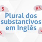 Plural dos substantivos em inglês - Mars Idiomas - Escola de Idiomas